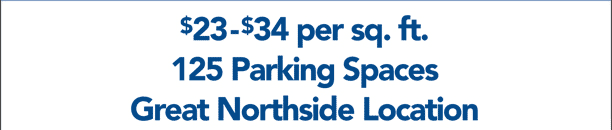 $23-$34 per sq. ft. - 125 Parking Spaces - Great Northside Location