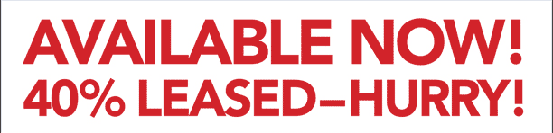 Available Now! - 40% Leased-Hurry!