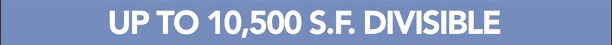 Up to 10,500 S.F. Divisible